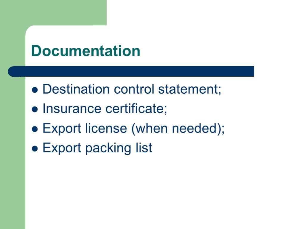 Documentation Destination control statement; Insurance certificate; Export license (when needed); Export packing list